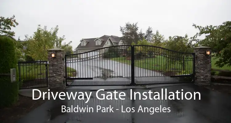 Driveway Gate Installation Baldwin Park - Los Angeles