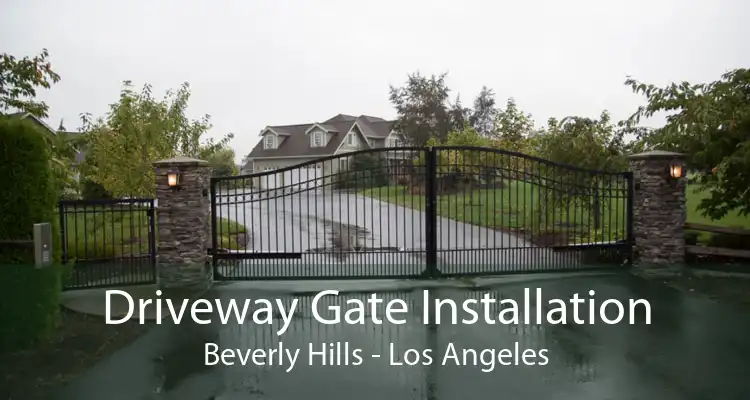 Driveway Gate Installation Beverly Hills - Los Angeles