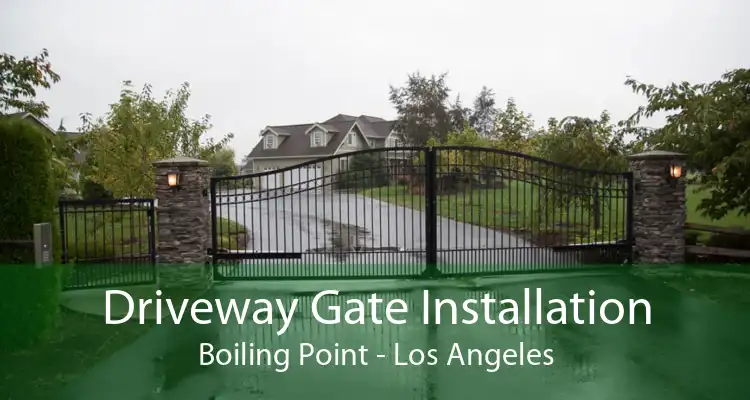 Driveway Gate Installation Boiling Point - Los Angeles