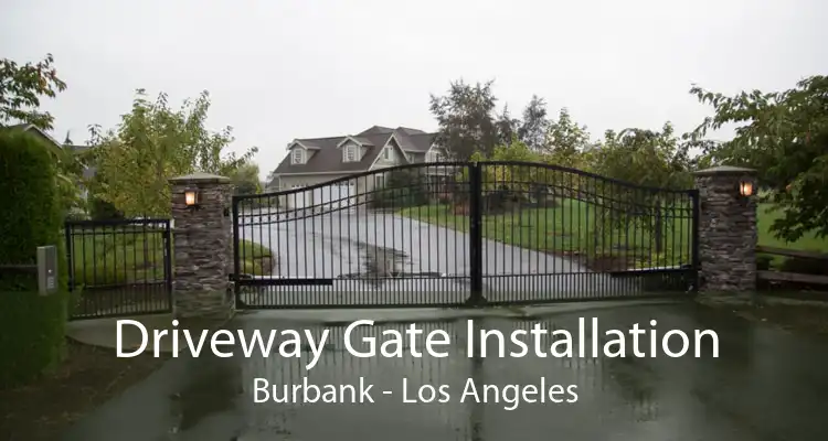 Driveway Gate Installation Burbank - Los Angeles