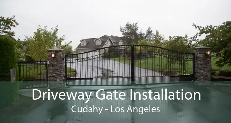 Driveway Gate Installation Cudahy - Los Angeles