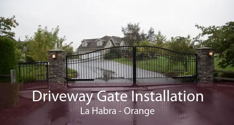 Driveway Gate Installation La Habra - Orange