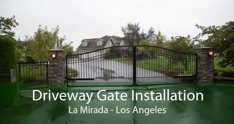 Driveway Gate Installation La Mirada - Los Angeles