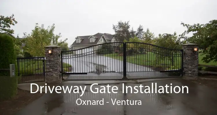 Driveway Gate Installation Oxnard - Ventura