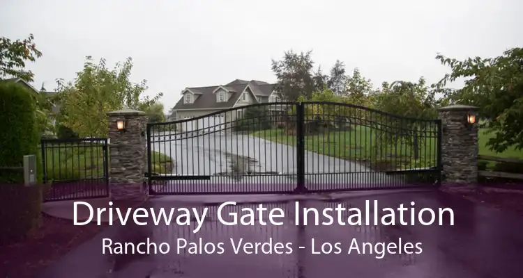 Driveway Gate Installation Rancho Palos Verdes - Los Angeles