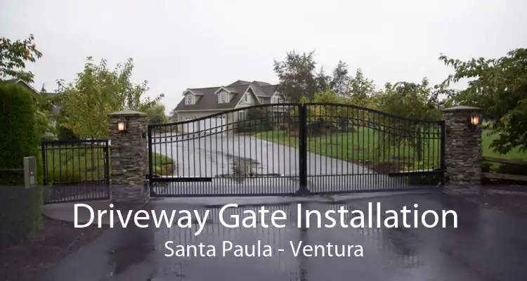 Driveway Gate Installation Santa Paula - Ventura