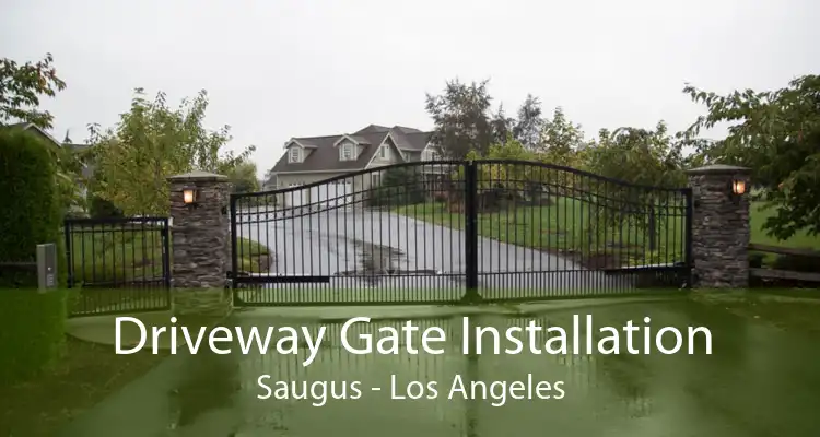 Driveway Gate Installation Saugus - Los Angeles