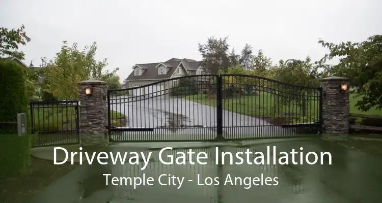 Driveway Gate Installation Temple City - Los Angeles