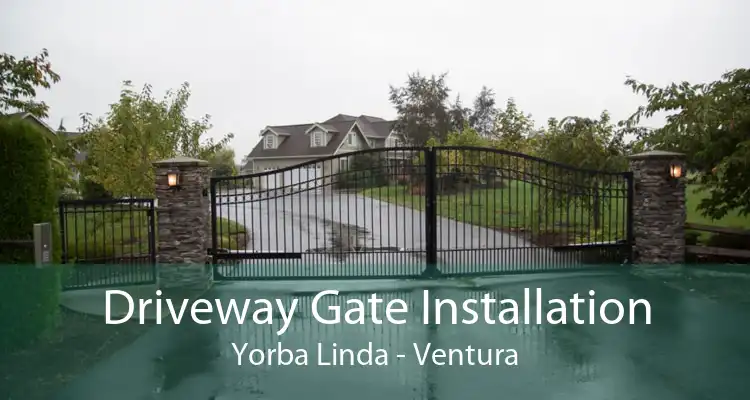 Driveway Gate Installation Yorba Linda - Ventura