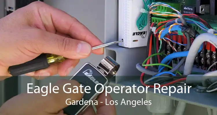 Eagle Gate Operator Repair Gardena - Los Angeles