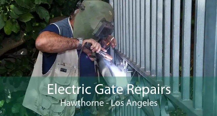 Electric Gate Repairs Hawthorne - Los Angeles