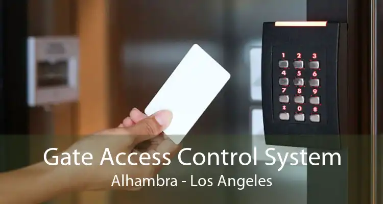 Gate Access Control System Alhambra - Los Angeles