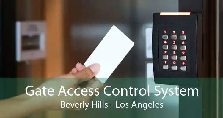 Gate Access Control System Beverly Hills - Los Angeles