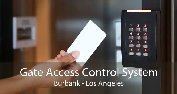 Gate Access Control System Burbank - Los Angeles