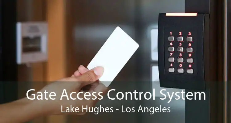 Gate Access Control System Lake Hughes - Los Angeles