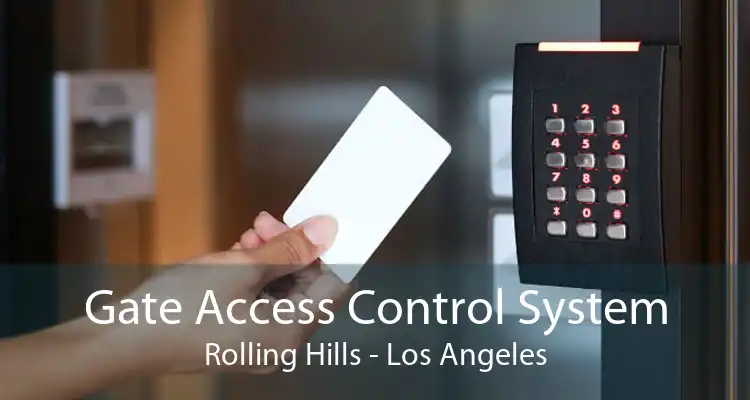 Gate Access Control System Rolling Hills - Los Angeles