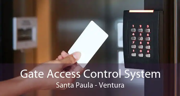 Gate Access Control System Santa Paula - Ventura