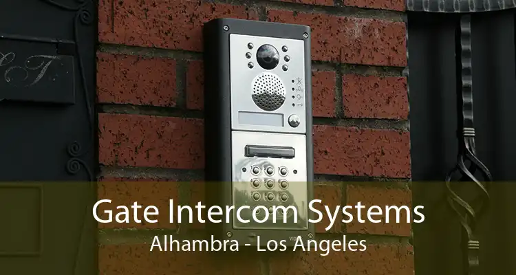 Gate Intercom Systems Alhambra - Los Angeles