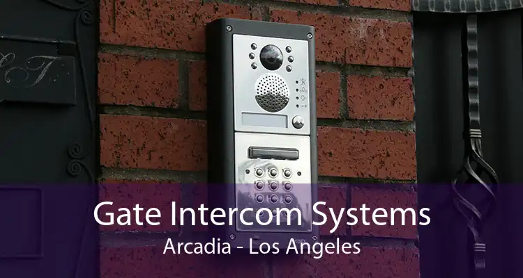 Gate Intercom Systems Arcadia - Los Angeles