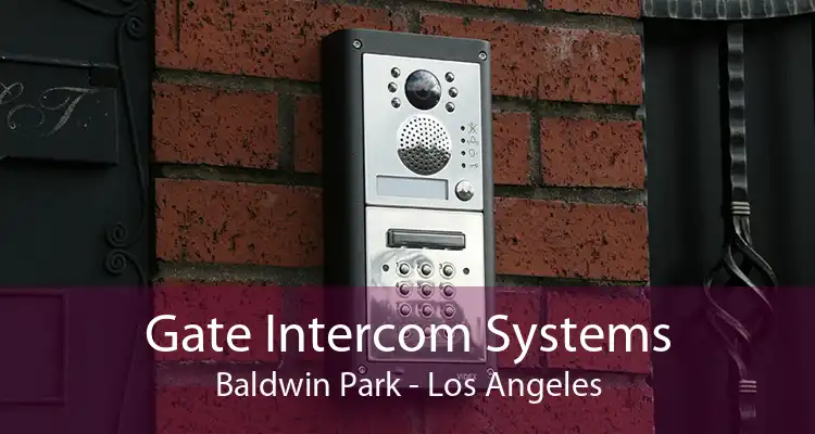 Gate Intercom Systems Baldwin Park - Los Angeles