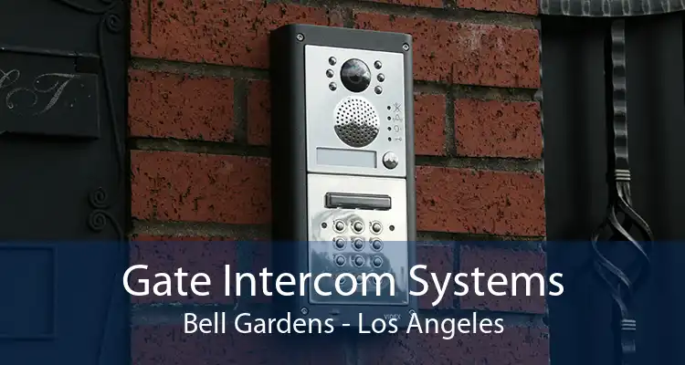 Gate Intercom Systems Bell Gardens - Los Angeles