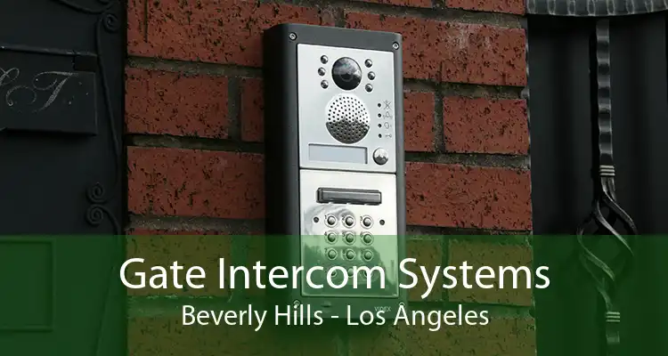 Gate Intercom Systems Beverly Hills - Los Angeles