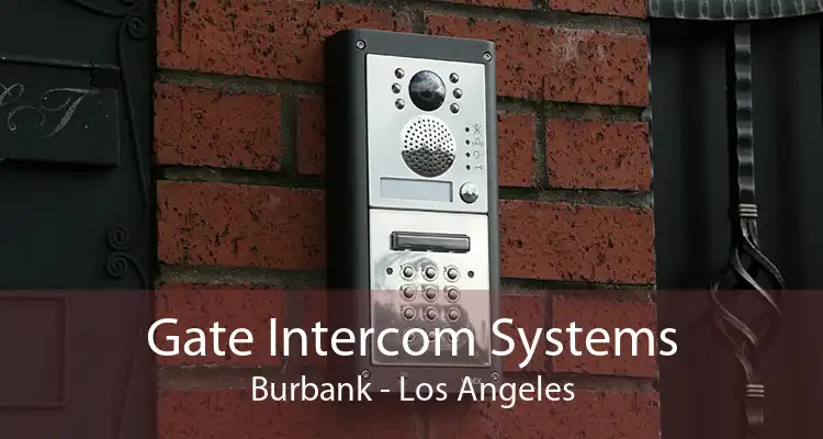 Gate Intercom Systems Burbank - Los Angeles