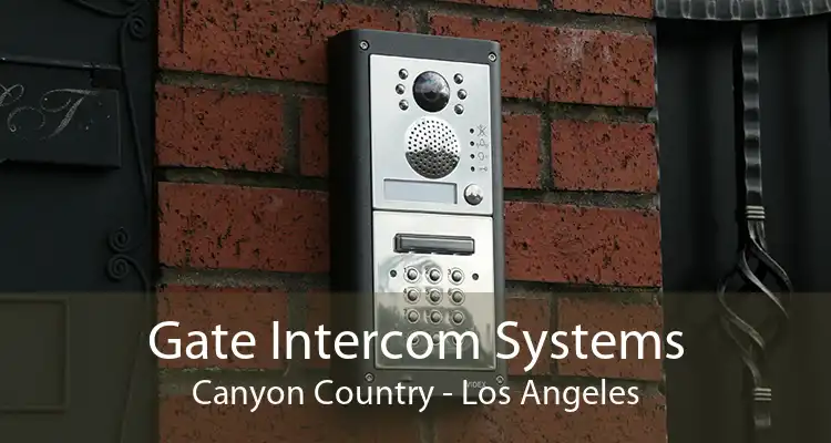 Gate Intercom Systems Canyon Country - Los Angeles