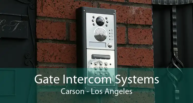 Gate Intercom Systems Carson - Los Angeles