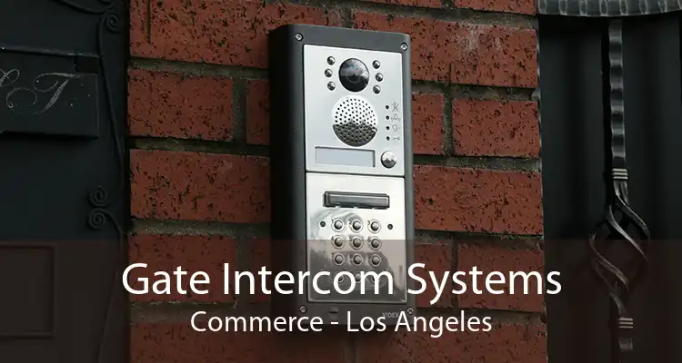 Gate Intercom Systems Commerce - Los Angeles