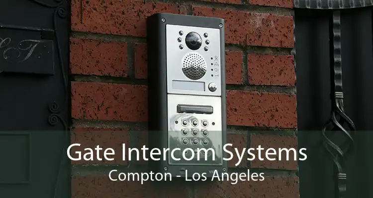 Gate Intercom Systems Compton - Los Angeles