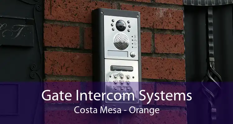 Gate Intercom Systems Costa Mesa - Orange