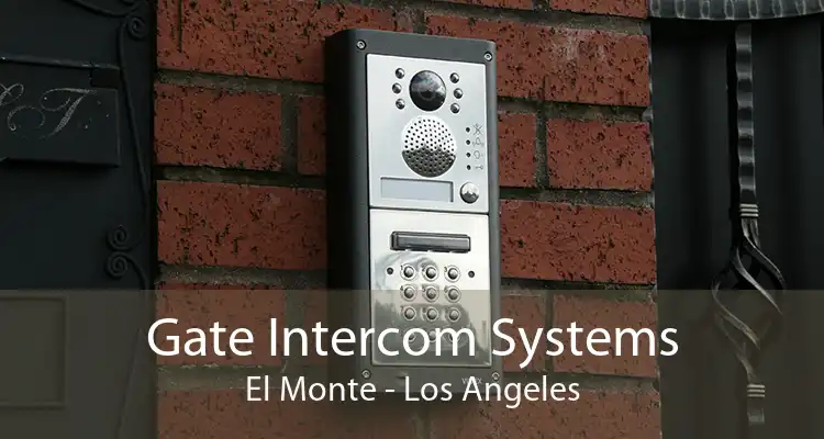 Gate Intercom Systems El Monte - Los Angeles