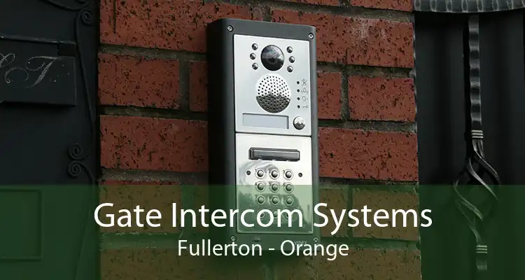 Gate Intercom Systems Fullerton - Orange