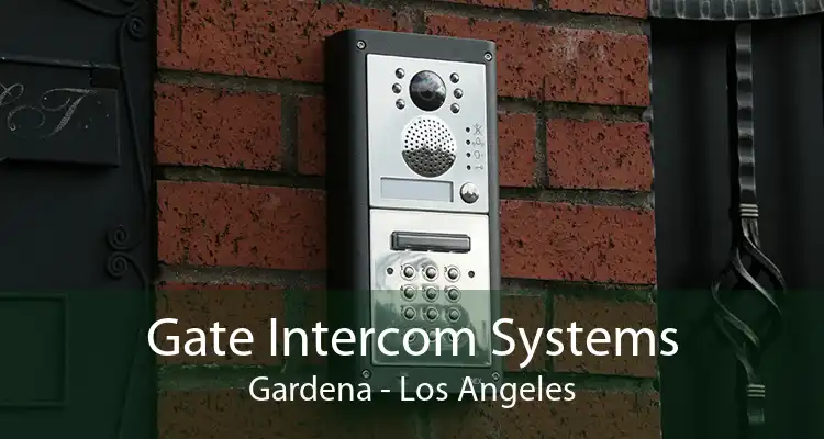 Gate Intercom Systems Gardena - Los Angeles