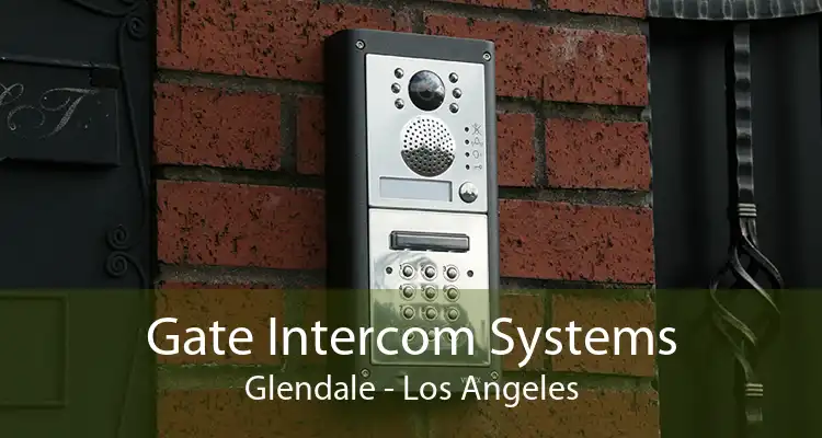 Gate Intercom Systems Glendale - Los Angeles