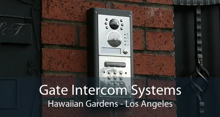 Gate Intercom Systems Hawaiian Gardens - Los Angeles