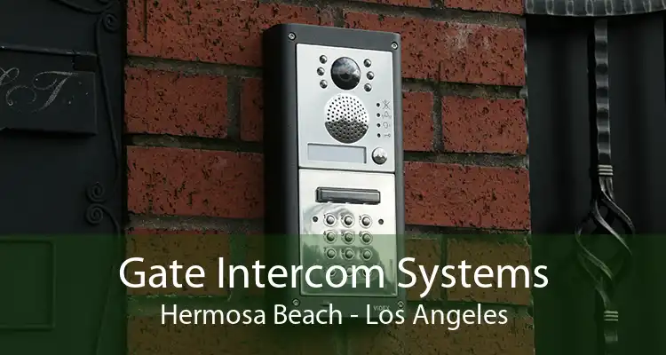 Gate Intercom Systems Hermosa Beach - Los Angeles