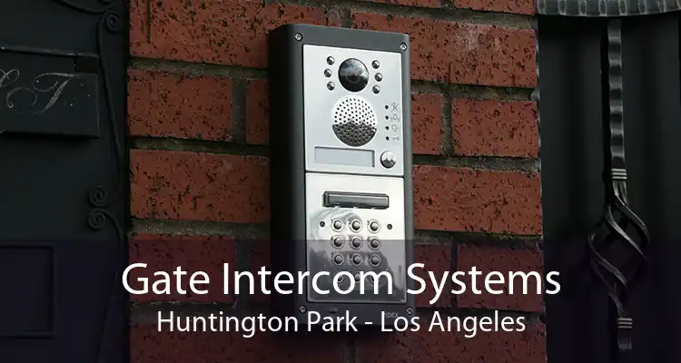 Gate Intercom Systems Huntington Park - Los Angeles