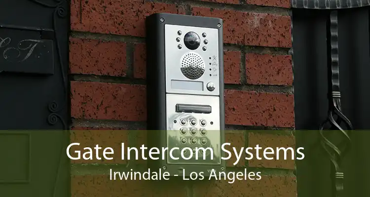 Gate Intercom Systems Irwindale - Los Angeles