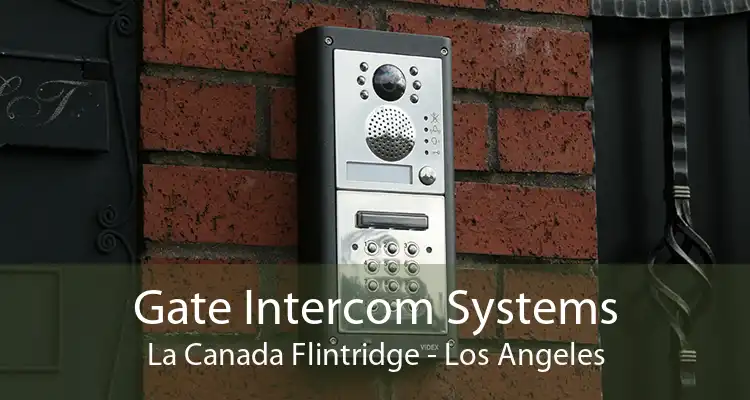 Gate Intercom Systems La Canada Flintridge - Los Angeles