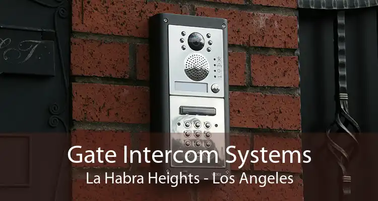 Gate Intercom Systems La Habra Heights - Los Angeles