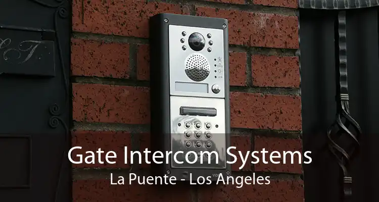 Gate Intercom Systems La Puente - Los Angeles