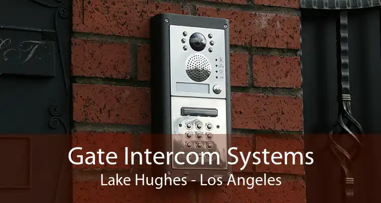 Gate Intercom Systems Lake Hughes - Los Angeles