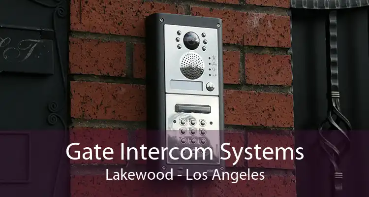 Gate Intercom Systems Lakewood - Los Angeles