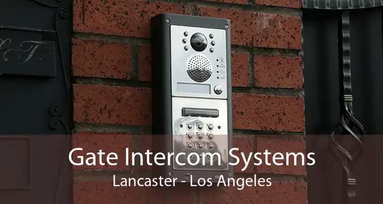 Gate Intercom Systems Lancaster - Los Angeles