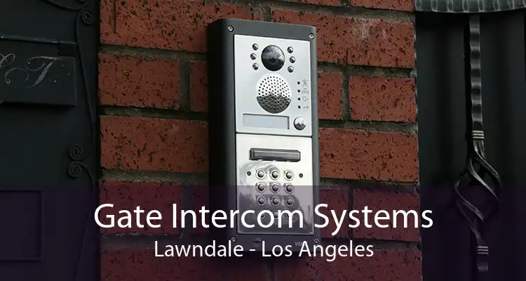 Gate Intercom Systems Lawndale - Los Angeles