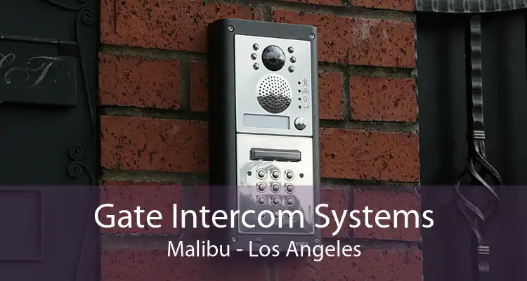 Gate Intercom Systems Malibu - Los Angeles