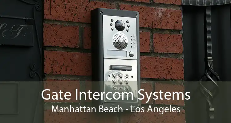 Gate Intercom Systems Manhattan Beach - Los Angeles