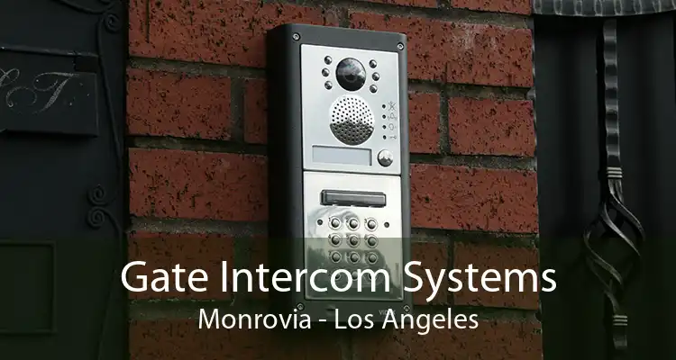 Gate Intercom Systems Monrovia - Los Angeles